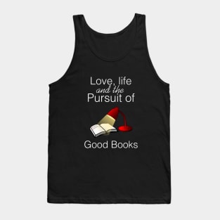 Love, life and the pursuit of good books Tank Top